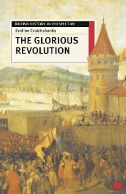 Eveline Cruickshanks - Glorious Revolution (British History in Perspective) - 9780333567630 - V9780333567630