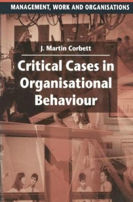 Martin Corbett - Critical Cases in Organisational Behaviour (Management, Work and Organisations) - 9780333577516 - V9780333577516
