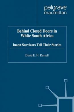 Diana E H Russell - Behind Closed Doors in White South Africa: Incest Survivors Tell Their Stories - 9780333642337 - V9780333642337