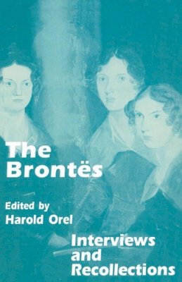 Harold Orel - The Brontes. Interviews and Recollections.  - 9780333663141 - V9780333663141