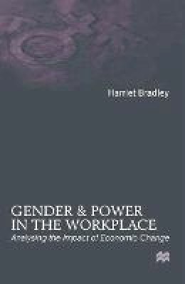 Harriet Bradley - Gender and Power in the Workplace: Analysing the Impact of Economic Change - 9780333681770 - KEX0201910