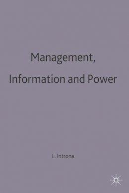 Lucas D. Introna - Management, Information and Power: A Narrative of the Involved Manager (Information Systems Series) - 9780333698709 - V9780333698709