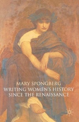 Mary Spongberg - Writing Women's History Since the Renaissance - 9780333726679 - V9780333726679