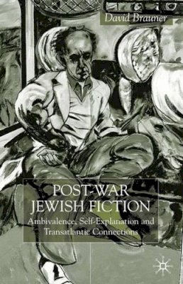 D. Brauner - Post-War Jewish Fiction: Ambivalence, Self Explanation and Transatlantic Connections - 9780333740354 - V9780333740354