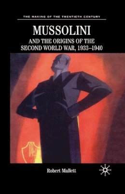 M. Feldman - Mussolini and the Origins of the Second World War, 1933 - 1940 (Making of the Twentieth Century) - 9780333748152 - V9780333748152