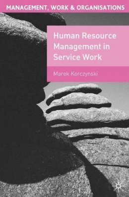 Marek Korczynski - Human Resource Management in Service Work (Management, Work and Organisations) - 9780333774410 - V9780333774410