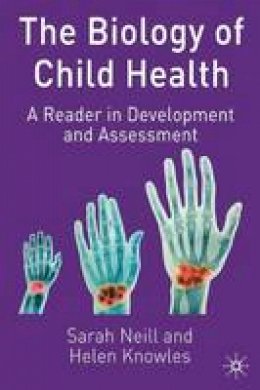 Sarah Neill - The Biology of Child Health: A Reader in Development and Assessment - 9780333776360 - V9780333776360