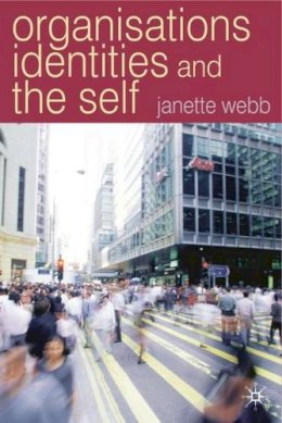 Janette Webb - Organisations, Identities and the Self - 9780333804872 - V9780333804872