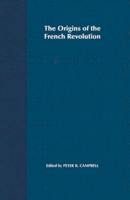 Peter Campbell (Ed.) - The Origins of the French Revolution - 9780333949702 - V9780333949702