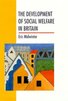Eric Midwinter - The Development Of Social Welfare In Britain (Higher Education Policy Series; 25) - 9780335191048 - KCW0016045