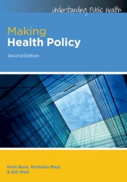 Buse, Kent; Mays, Nicholas; Walt, Gill - Making Health Policy - 9780335246342 - V9780335246342