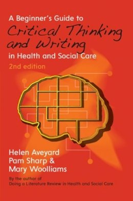 Helen Aveyard - A Beginner's Guide to Critical Thinking and Writing in Health and Social Care - 9780335264346 - V9780335264346