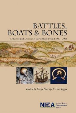 Environment Agency - Battles, Boats and Bones: Archaeological Discoveries in Northern Ireland 1987-2008 - 9780337095924 - KTK0100317
