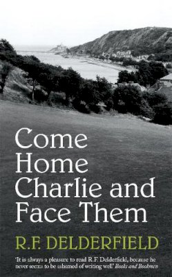 R. F. Delderfield - Come Home Charlie & Face Them: A classic heist novel full of 20s nostalgia - 9780340286418 - V9780340286418