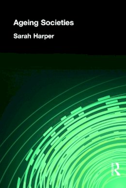 Sarah Harper - AGEING SOCIETIES: Myths, Challenges and Opportunities - 9780340517567 - V9780340517567