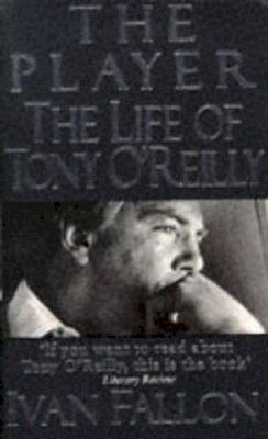 Ivan Fallon - The Player: The Life of Tony O'Reilly - 9780340639795 - KMK0020354