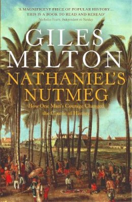 Giles Milton - Nathaniel's Nutmeg: How One Man's Courage Changed the Course of History - 9780340696767 - V9780340696767