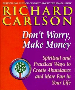 Richard Carlson - Don't Worry, Make Money: Spiritual and Practical Ways to Create Abundance and More Fun in Your Life - 9780340708026 - KTG0011094