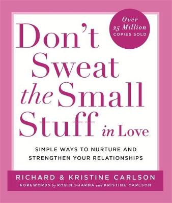 Richard Carlson - Don't Sweat The Small Stuff in Love: Simple ways to Keep the Little Things from Overtaking Your Life - 9780340748749 - V9780340748749