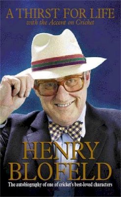 Henry Blofeld - A Thirst for Life: With the Accent on Cricket - 9780340770504 - V9780340770504