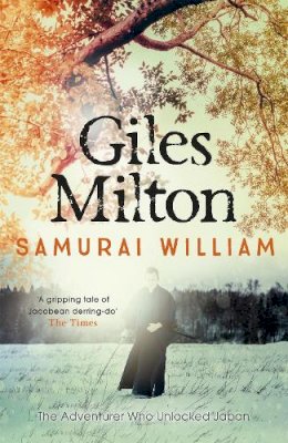 Giles Milton - Samurai William: The Adventurer Who Unlocked Japan - 9780340794685 - V9780340794685
