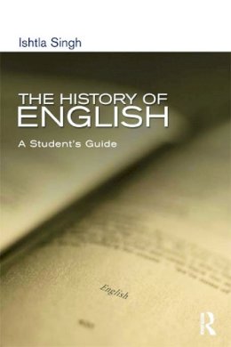 Ishtia Singh - The History of English: A Student´s Guide - 9780340806951 - V9780340806951