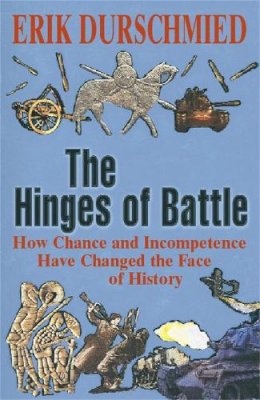 Erik Durschmied - The Hinges of Battle: How Chance and Incompetence Have Changed the Face of History - 9780340819784 - V9780340819784