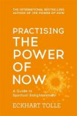 Eckhart Tolle - Practising The Power Of Now: Meditations, Exercises and Core Teachings from The Power of Now - 9780340822531 - V9780340822531