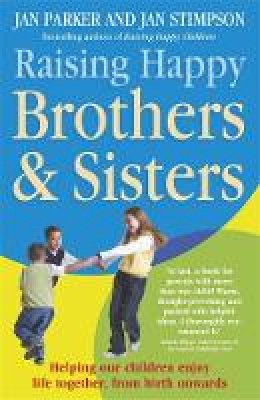 Jan Parker - Raising Happy Brothers and Sisters: Helping our children enjoy life together, from birth onwards - 9780340834756 - V9780340834756