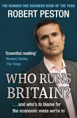 Robert Peston - Who Runs Britain?: ...and who´s to blame for the economic mess we´re in - 9780340839447 - KRF0006669