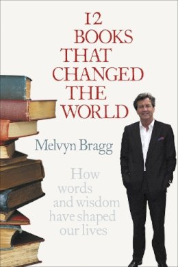 Melvyn Bragg - 12 Books That Changed the World - 9780340839829 - V9780340839829