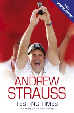 Andrew Strauss - Testing Times: In Pursuit of the Ashes - 9780340840702 - V9780340840702