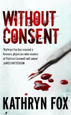 Kathryn Fox - Without Consent: Anya Crichton 2 - 9780340895863 - V9780340895863