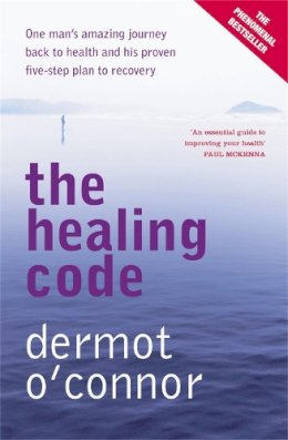 Dermot O Connor - The Healing Code: One Man's Amazing Journey Back to Health and His Proven Five-step Plan to Recovery - 9780340899410 - V9780340899410