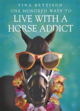 Tina Bettison - One Hundred Ways to Live with a Horse Addict - 9780340909331 - V9780340909331