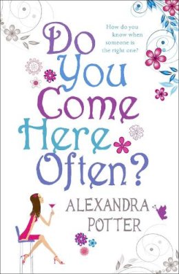 Alexandra Potter - Do You Come Here Often?: A hilarious, escapist romcom from the author of CONFESSIONS OF A FORTY-SOMETHING F##K UP! - 9780340919644 - V9780340919644