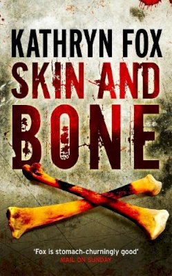 Kathryn Fox - Skin and Bone: Anya Crichton 3 - 9780340933084 - KEX0231284