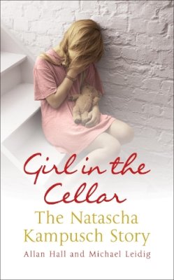 Allan Hall - Girl in the Cellar - The Natascha Kampusch Story - 9780340936504 - KTJ0008167