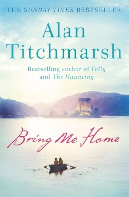 Alan Titchmarsh - Bring Me Home: The perfect escapist read for fans of Kate Morton and Tracy Rees - 9780340936931 - V9780340936931