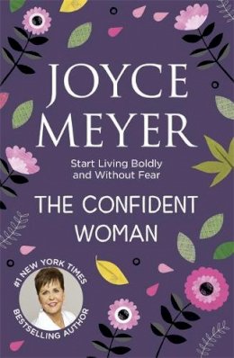 Joyce Meyer - The Confident Woman: Start Living Boldly and Without Fear - 9780340943915 - V9780340943915