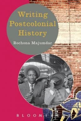 Rochona Majumdar - Writing Postcolonial History - 9780340949993 - 9780340949993