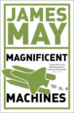 James May - James May´s Magnificent Machines: How men in sheds have changed our lives - 9780340950920 - V9780340950920