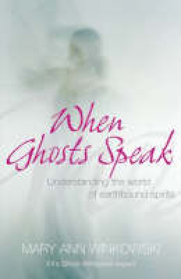 Mary Ann Winkowski - When Ghosts Speak: Understanding the world of earthbound spirits - 9780340961025 - V9780340961025