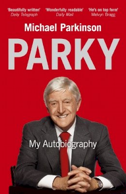 Michael Parkinson - Parky: My Autobiography: A Full and Funny Life - 9780340961674 - V9780340961674