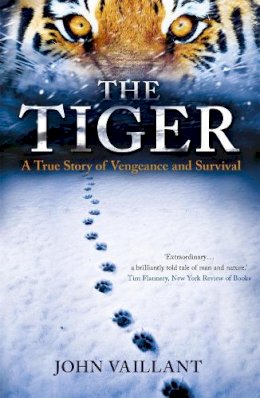 John Vaillant - The Tiger: A True Story of Vengeance and Survival - 9780340962589 - 9780340962589