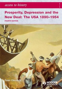 Peter Clements - Access to History: Prosperity, Depression and the New Deal: The USA 1890-1954 4th Ed - 9780340965887 - V9780340965887