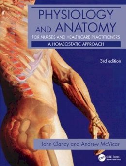John Clancy - Physiology and Anatomy for Nurses and Healthcare Practitioners: A Homeostatic Approach, Third Edition - 9780340967591 - V9780340967591