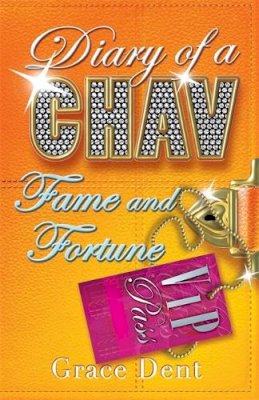 Grace Dent - Diary of a Chav: Fame and Fortune: Book 5 - 9780340970645 - KLN0014017