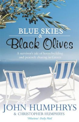 John Humphrys - Blue Skies and Black Olives: A Survivor's Tale of Housebuilding and Peacock Chasing in Greece - 9780340978849 - V9780340978849