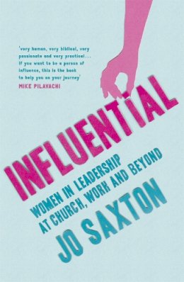 Jo Saxton - Influential: Women in Leadership at Church, Work and Beyond - 9780340995358 - V9780340995358